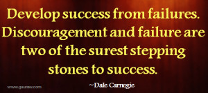Develop success from failures - Discouragement and failure are two of ...