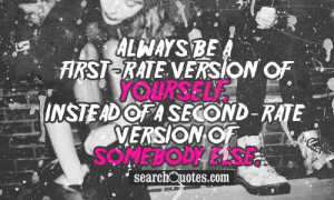 Always be a first-rate version of yourself, instead of a second-rate ...