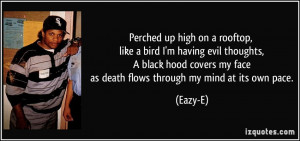 ... my face as death flows through my mind at its own pace. - Eazy-E