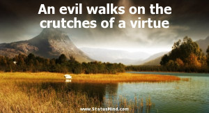 ... on the crutches of a virtue - Samuel Smiles Quotes - StatusMind.com