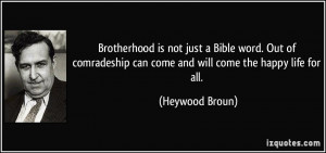 is not just a Bible word. Out of comradeship can come and will come ...