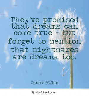 ... can come true - but forget to mention.. Oscar Wilde friendship quote