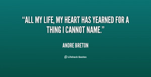 quote-Andre-Breton-all-my-life-my-heart-has-yearned-39628.png