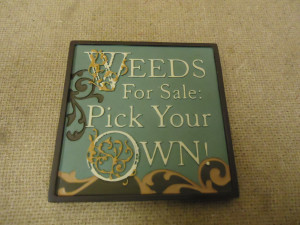 ... Mini Plaq Weeds For Sale: Pick Your Own Funny Sayings Collection