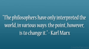 ... in various ways: the point, however, is to change it.” – Karl Marx