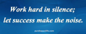 Motivational Quote: Work hard in silence; let success make the noise.