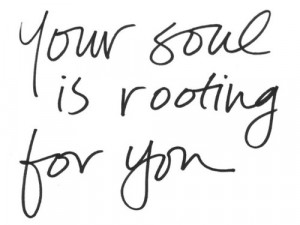 Your Soul Is Rooting For You ~ Hope Quote