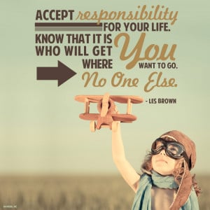 Quote - Accept Responsibility for Your Life by rabidbribri