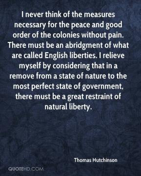 ... must be a great restraint of natural liberty. - Thomas Hutchinson