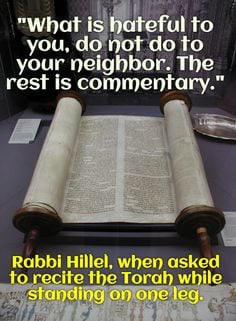 ... Rabbi Hillel, when asked to recite the Torah while standing on one leg