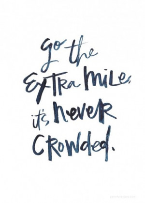 quote go the extra mile it's never crowded