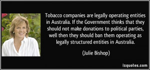 Tobacco companies are legally operating entities in Australia. If the ...