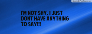 not shy, I just dont have anything Profile Facebook Covers