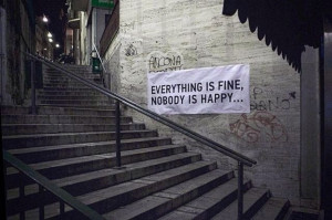 Everything is fine. Nobody is happy.
