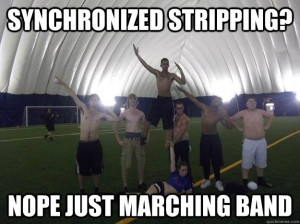 ... stripping? Nope just marching band Marching band publicity issues