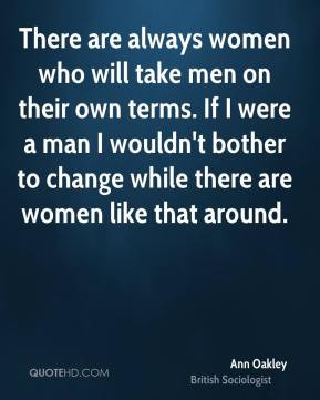 There are always women who will take men on their own terms. If I were ...