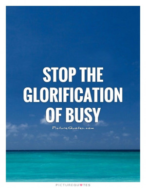 Relax Quotes Busy Quotes Busy Life Quotes Too Busy Quotes