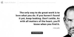 The only way to do great work is to love what you do. Don’t settle ...