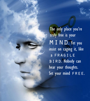 quote:'...set your mind free...' (Anon.)
