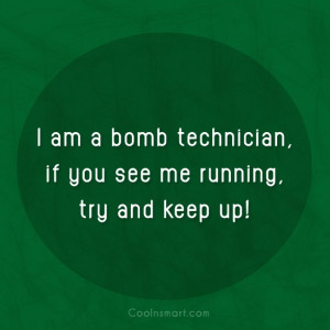 Shirt Quote: I am a bomb technician, if you...