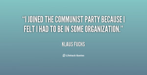 joined the Communist Party because I felt I had to be in some ...