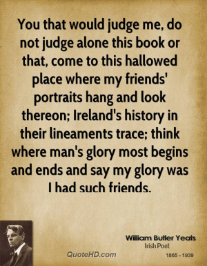 ... -butler-yeats-poet-you-that-would-judge-me-do-not-judge-alone.jpg