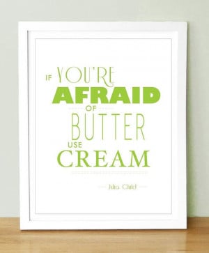 Julia Child Quote If You Are Afraid of Butter Custom by UUPP, $15.00