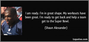 ... ready to get back and help a team get to the Super Bowl. - Shaun