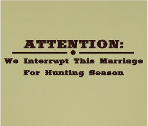 attention we interrupt this marriage for hunting quotes wall words ...