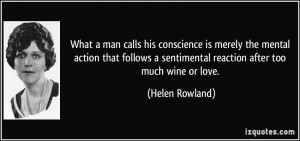 What a man calls his conscience is merely the mental action that ...