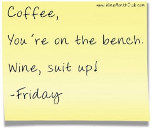 Coffee, You're on the bench. Wine, suit up! -Friday #wine #humor