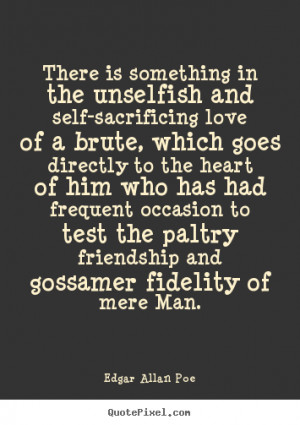 ... Quote About Friendship There Is Something In The Unselfish And,Quotes