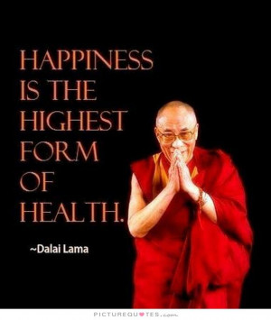 Happiness Quotes Dalai Lama Quotes Health Quotes