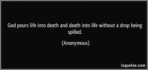 quotes about life god pours life into death and death into life
