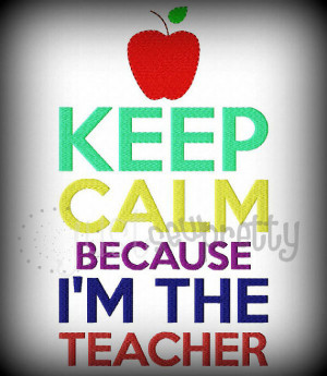 Keep Calm I'm The Teacher Machine Embroidery Design