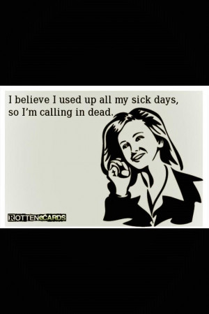 Calling in sick.... ...