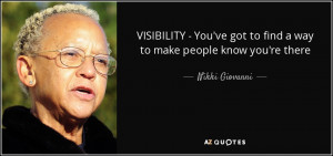 VISIBILITY - You've got to find a way to make people know you're there ...