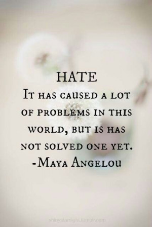 Maya Angelou on hate....