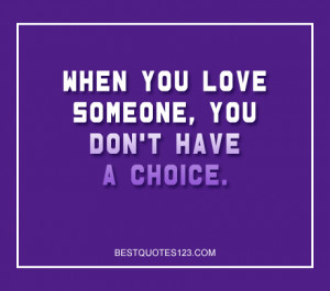 When you love someone, you don’t have a choice.