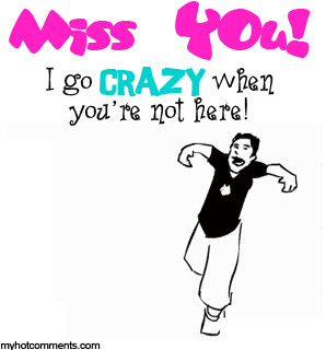 miss you Like Crazy When you are not here...