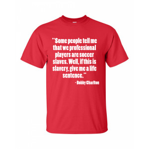 Bobby Charlton Soccer Slaves Quote T-Shirt