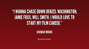 ... , Jamie Foxx, Will Smith. I would love to start my film career
