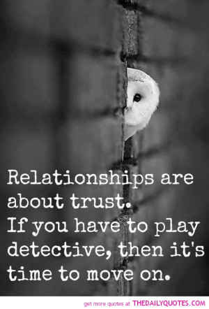 ... Trust. If You Have To Play Detective, Then It’s Time To Move On