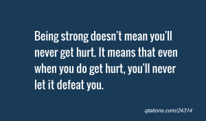 you'll never get hurt. It means that even when you do get hurt, you ...