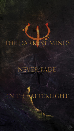 Quote: “The darkest minds never fade in the afterlight.”
