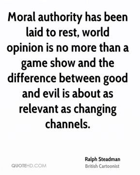 Moral authority has been laid to rest, world opinion is no more than a ...