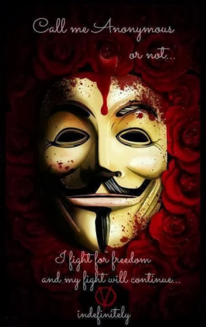Call me Anonymous or not I fight for freedom and my fight will ...