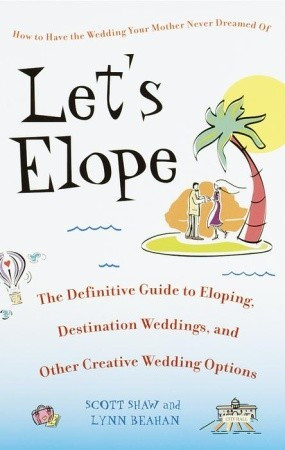 ... to Eloping, Destination Weddings, and Other Creative Wedding Options