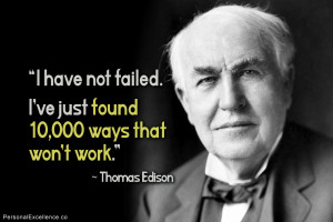 Inspirational Quote: “I have not failed. I've just found 10,000 ways ...