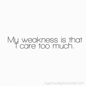 My weakness is that quote